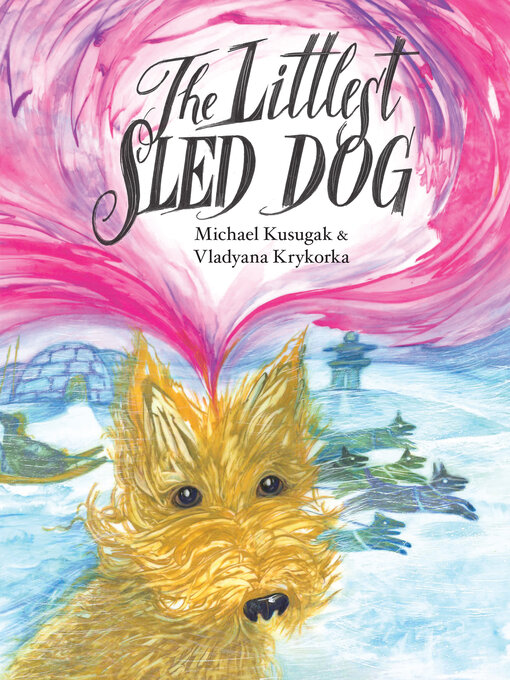 Title details for The Littlest Sled Dog by Michael Kusugak - Available